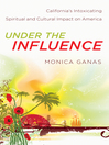 Under the Influence (eBook): California's Intoxicating Spiritual and Cultural Impact on America